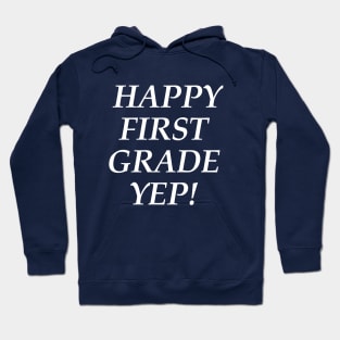 Happy first grade yep! T-Shirt Hoodie